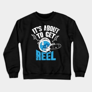 It's about to get reel Crewneck Sweatshirt